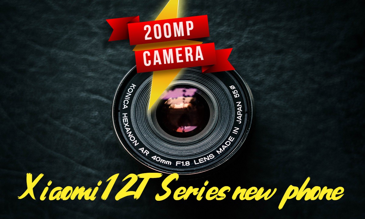 Xiaomi 12T Series new phone can be launched with 200 MP camera